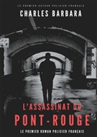 Charles Barbara - L'Assassinat du Pont-Rouge