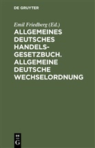 Emil Friedberg - Allgemeines Deutsches Handelsgesetzbuch. Allgemeine Deutsche Wechselordnung