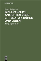 Franz Grillparzer, Adolf Foglar - Grillparzer's Ansichten über Litteratur, Bühne und Leben