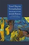 Sylvie Anne Goldberg, Benjamin Ivry, Alexander Kaye, Yosef Hayim Yerushalmi - Transmitting Jewish History – Yosef Hayim Yerushalmi in Conversation with Sylvie Anne Goldberg