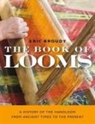 Eric Broudy - Book of Looms A History of the Handloom From Ancient Times to the