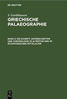 V. Gardthausen - V. Gardthausen: Griechische Palaeographie - Band 2: Die Schrift, Unterschriften und Chronologie im Altertum und im byzantinischen Mittelalter