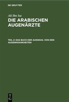 Ali Ibn Isa, Ali Ibn Isa, J. Hirschberg, J. Lippert, E. Mittwoch - Ali Ibn Isa: Die Arabischen Augenärzte - Teil 2: Das Buch der Auswahl von den Augenkrankheiten