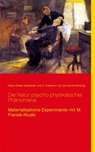 A Freiher Schrenck-Notzing, A. Freiherrn von Schrenck-Notzing, Albert von Schrenck-Notzing, Klaus-Diete Sedlacek, Klaus-Dieter Sedlacek - Die Natur psycho-physikalischer Phänomene