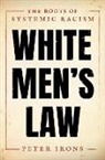 Peter Irons, Peter (Emeritus Professor of Political Scie Irons, Irons Peter - White Men''s Law