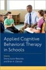 Diana Joyce-Beaulieu, Diana (Scholar and Psychologist Joyce-Beaulieu, Diana/ Zaboski Joyce-beaulieu, Joyce-Beaulieu Diana, Brian A. Zaboski - Applied Cognitive Behavioral Therapy in Schools