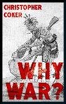 Christopher Coker - Why War?