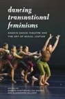 Ananya Wilcox Chatterjea, Ananya Chatterjea, Piya Chatterjee, Hui Niu Wilcox, Alessandra Lebea Williams - Dancing Transnational Feminisms