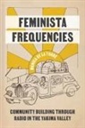 Monica de la Torre, Monica de De La Torre, Monica/ Chatterjee De La Torre, Piya Chatterjee - Feminista Frequencies