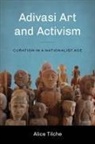 Alice Tilche, Padma Kaimal, K. Sivaramakrishnan - Adivasi Art and Activism