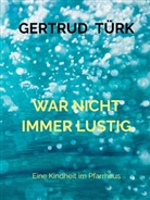Gertrud  Türk, Gertrud Türk, Gertrud Türk - WAR NICHT IMMER LUSTIG