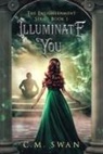 C. M. Swan - Illuminate You: The Enlightenment Series: Book 1