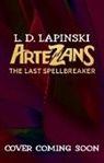 L. D. Lapinski, L.D. LAPINSKI, L D Lapinski, L. D. Lapinski, L.D. Lapinski - Artezans: The Last Spellbreaker