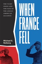 Michael S Neiberg, Michael S. Neiberg, Neiberg Michael S. - When France Fell