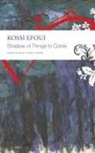 Kossi Efoui - Shadow of Things to Come