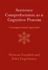 Felix Engelmann, Felix (Universitat Potsdam Engelmann, Shravan Vasishth, Shravan (Universitat Potsdam Vasishth, Vasishth Shravan - Sentence Comprehension As a Cognitive Process