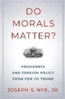 Joseph S. Nye - Do Morals Matter?