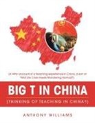 Anthony Williams - Big T in China (Thinking of Teaching in China?)