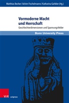 Matthias Becher, Fischelman, Katharina Gahbler, Matthias Becher, Achim Fischelmanns, Katharina Gahbler... - Vormoderne Macht und Herrschaft