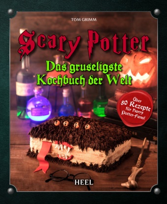 Tom Grimm - Scary Potter - Halloween bei Potters - Das gruseligste Kochbuch der Welt - Das inoffizielle Harry Potter Kochbuch