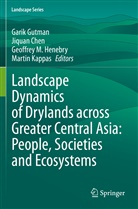 Jiqua Chen, Jiquan Chen, Garik Gutman, Geoffrey M. Henebry, Martin Kappas, Geoffrey M Henebry et al - Landscape Dynamics of Drylands across Greater Central Asia: People, Societies and Ecosystems