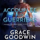 Grace Goodwin, Muriel Redoute - Accouplée Aux Guerriers (Hörbuch)
