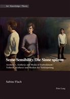 Anker, Suzanne Anker, Sabin Flach, Sabine Flach - Sense Sensibility / Die Sinne spüren