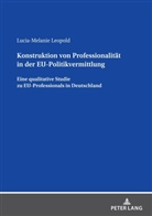Lucia-Melanie Leopold - Konstruktion von Professionalität in der EU-Politikvermittlung