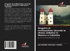 Luz Marina Hurtado Torres - Progetto di civilizzazione secondo la chiesa cattolica in Messico e Colombia