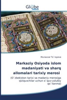 Munavvar To`rayeva - Markaziy Osiyoda islom madaniyati va sharq allomalari tarixiy merosi