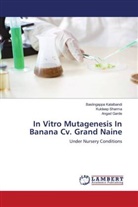 Angad Garde, Baslingappa Kalalbandi, Kuldeep Sharma - In Vitro Mutagenesis In Banana Cv. Grand Naine