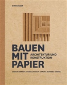Rebecc Bach, Rebecca Bach, Ulrich Knaack, Samuel Schabel - Bauen mit Papier