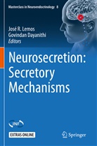Dayanithi, Dayanithi, Govindan Dayanithi, José R. Lemos, Jos R Lemos, José R Lemos - Neurosecretion: Secretory Mechanisms