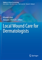 Afsane Alavi, Afsaneh Alavi, I Maibach, I Maibach, Howard I. Maibach - Local Wound Care for Dermatologists