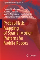 Tomasz Piot Kucner, Tomasz Piotr Kucner, Achim Lilienthal, Achim J Lilienthal, Achim J. Lilienthal, Magnusson... - Probabilistic Mapping of Spatial Motion Patterns for Mobile Robots