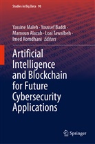 Mamoun Alazab, Mamoun Alazab et al, Yousse Baddi, Youssef Baddi, Yassine Maleh, Imed Romdhani... - Artificial Intelligence and Blockchain for Future Cybersecurity Applications