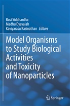 Madh Dyavaiah, Madhu Dyavaiah, Kaviyarasu Kasinathan, Busi Siddhardha - Model Organisms to Study Biological Activities and Toxicity of Nanoparticles