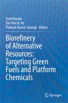 Prakash Kumar Sarangi, Dai-Vie N Vo, Dai-Viet N Vo, Dai-Viet N. Vo, Sonil Nanda, Prakash Kumar Sarangi - Biorefinery of Alternative Resources: Targeting Green Fuels and Platform Chemicals