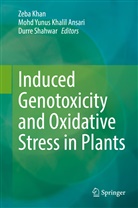 Mohd Yunus Khalil Ansari, Zeba Khan, Durre Shahwar, Durr-e- Shahwar, Moh Yunus Khalil Ansari, Mohd Yunus Khalil Ansari - Induced Genotoxicity and Oxidative Stress in Plants