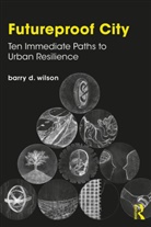 Barry D Wilson, Barry D. Wilson - Futureproof City