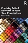 Jan Fook, Jan (Leeds Trinity University Fook, Jan Fook - Practicing Critical Reflection in Social Care Organisations