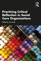 Jan Fook, Jan (Leeds Trinity University Fook, Jan Fook, Fook Jan - Practicing Critical Reflection in Social Care Organisations