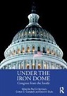 Colton C. Campbell, David A. Dulio, Paul Campbell Herrnson, Paul S. Herrnson, Paul S. Campbell Herrnson, Colton Campbell... - Under the Iron Dome