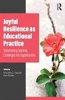Ken Badley, Michelle Badley Hughes, Michelle C. Hughes, Michelle C. Badley Hughes, Ken Badley, Michelle Hughes... - Joyful Resilience As Educational Practice