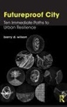 Barry D. Wilson - Futureproof City