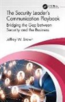 Jeffrey Brown, Jeffrey W Brown, Jeffrey W. Brown - Security Leader''s Communication Playbook