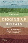 Mike Pitts, Pitts Mike - Digging Up Britain A New History in Ten Extraordinary Discoveries (Paperback)