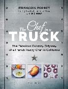 Francois Perret, Eric Nebot, Éric Nebot, Francois Perret, François Perret, Perret/nebot - The chef in a truck : the fabulous culinary odyssey of a French pastry chef in California