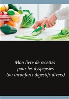 Cédric Menard - Mon livre de recettes pour les dyspepsies (ou inconforts digestifs divers)