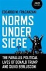 Edoardo M Fracanzani, Edoardo Fracanzani, Edoardo M Fracanzani - Norms Under Siege: The Parallel Political Lives of Donald Trump and Silvio Berlusconi